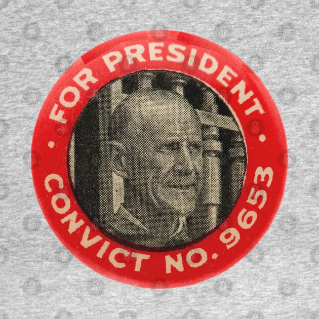 Eugene Debs For President - Convict No. 9653, Socialist by SpaceDogLaika